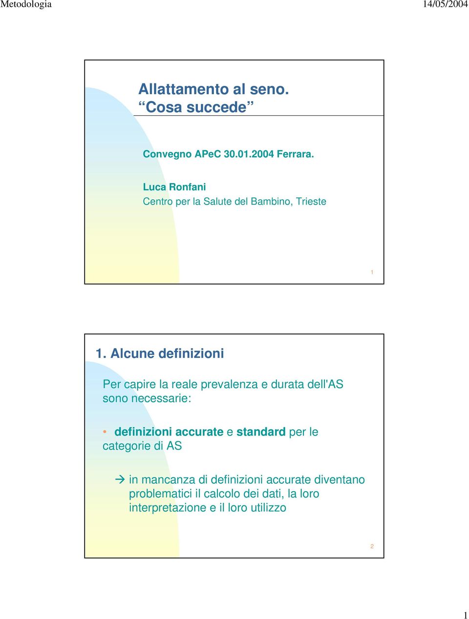 Alcune definizioni Per capire la reale prevalenza e durata dell'as sono necessarie: definizioni