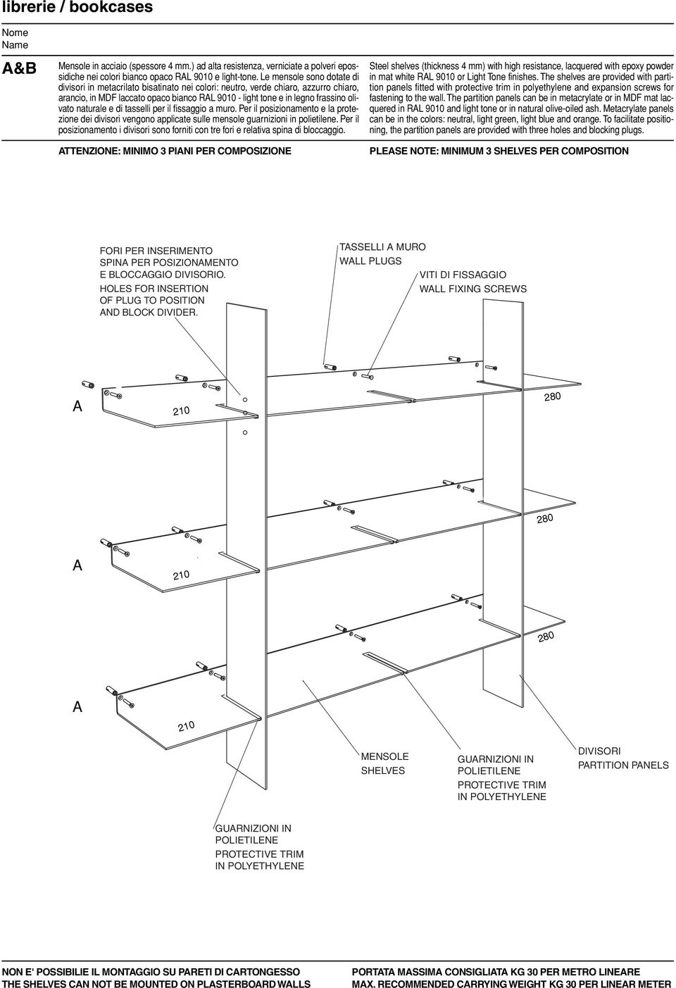 The shelves are provided with partition in RL 90 and light tone or in natural olive-oiled ash.