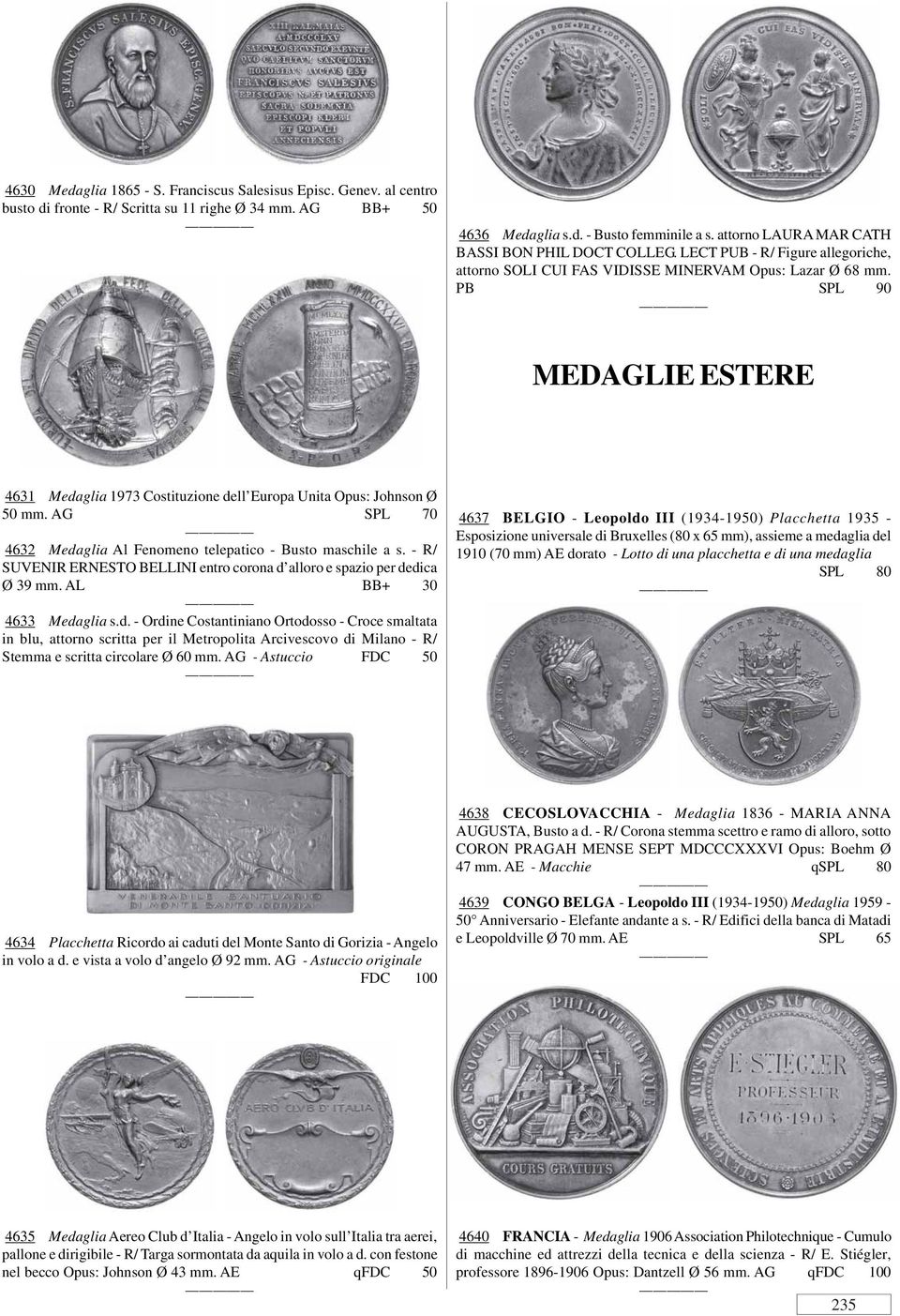 PB SPL 90 MEDAGLIE ESTERE 4631 Medaglia 1973 Costituzione dell Europa Unita Opus: Johnson Ø 50 mm. AG SPL 70 4632 Medaglia Al Fenomeno telepatico - Busto maschile a s.