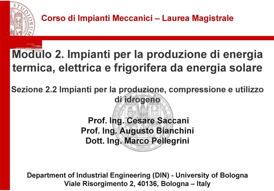 2 Impianti per la produzione, compressione e utilizzo di idrogeno Prof. Ing. Cesare Saccani Prof. Ing. Augusto Bianchini Dott.