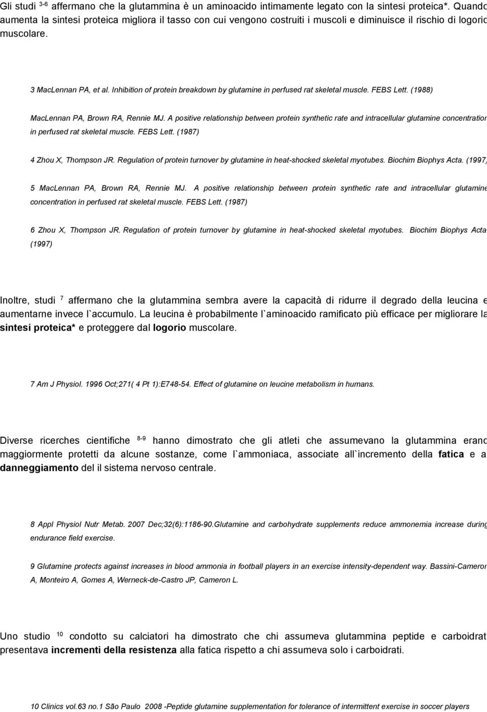 Inhibition of protein breakdown by glutamine in perfused rat skeletal muscle. FEBS Lett. (1988) MacLennan PA, Brown RA, Rennie MJ.