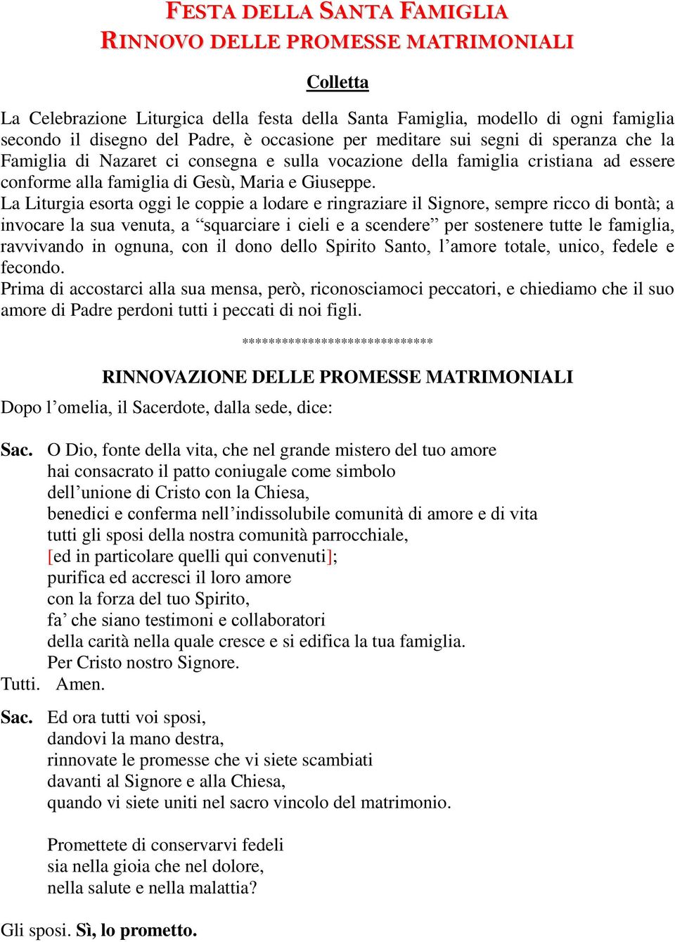 La Liturgia esorta oggi le coppie a lodare e ringraziare il Signore, sempre ricco di bontà; a invocare la sua venuta, a squarciare i cieli e a scendere per sostenere tutte le famiglia, ravvivando in