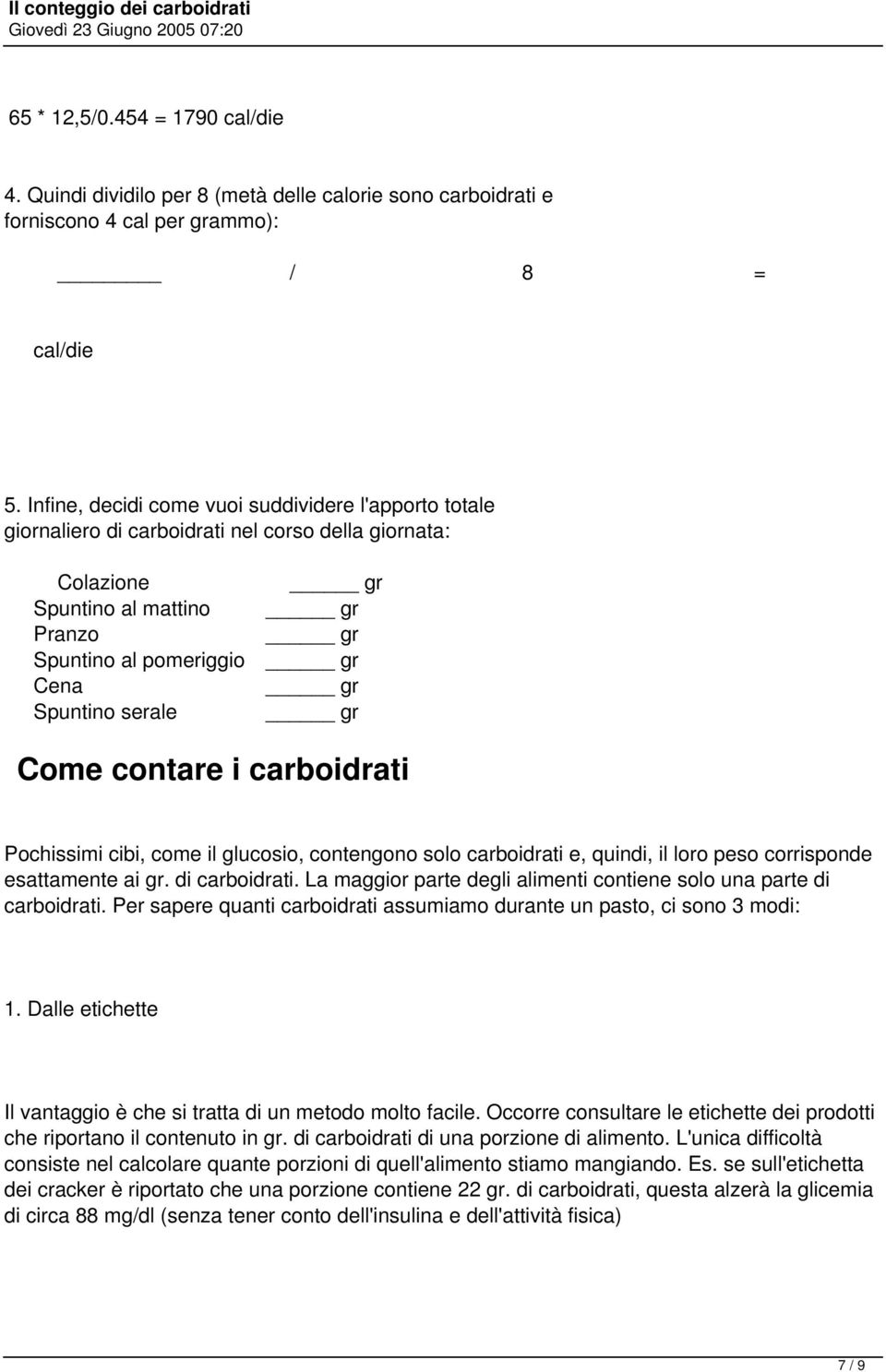 serale gr Come contare i carboidrati Pochissimi cibi, come il glucosio, contengono solo carboidrati e, quindi, il loro peso corrisponde esattamente ai gr. di carboidrati.