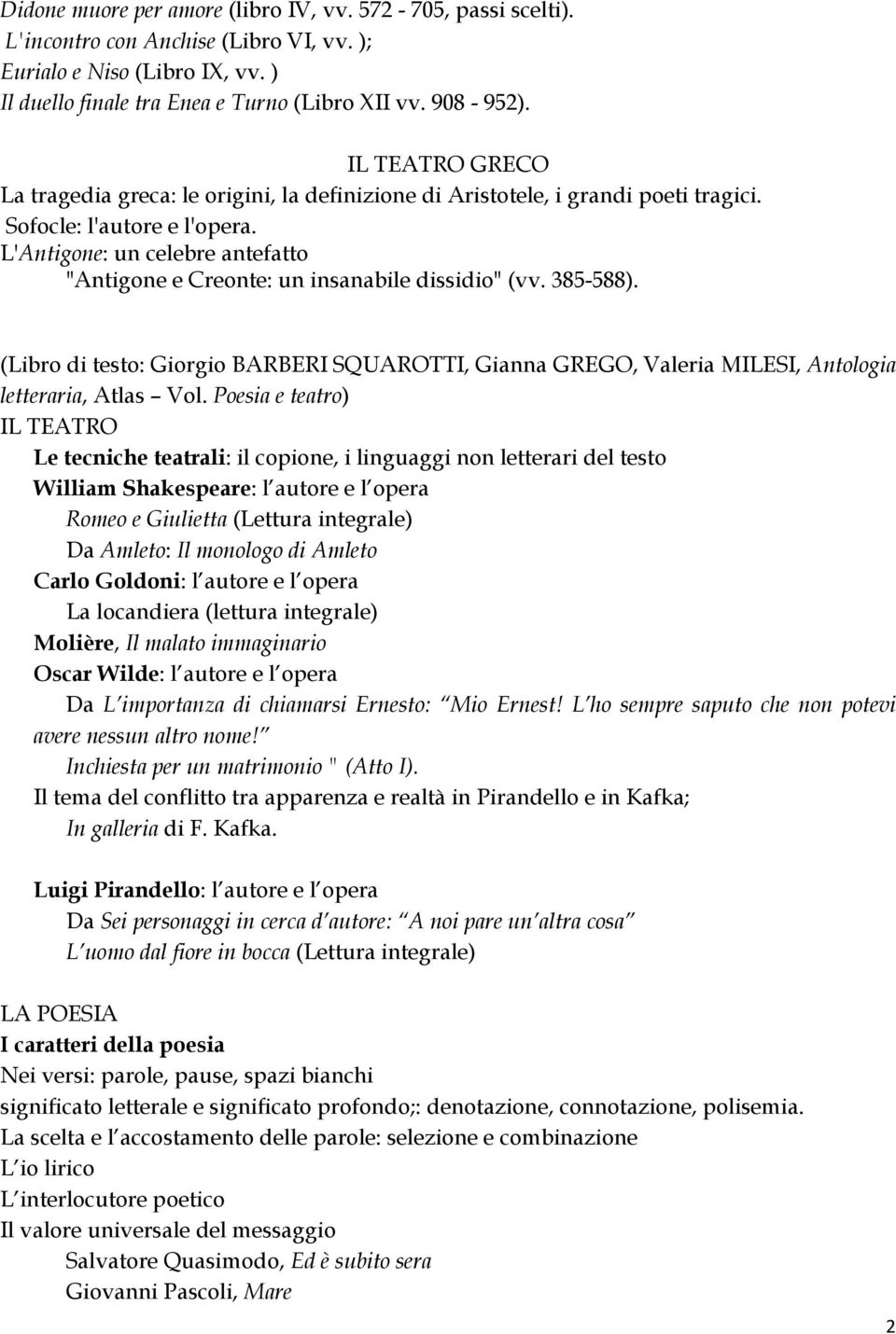 L'Antigone: un celebre antefatto "Antigone e Creonte: un insanabile dissidio" (vv. 385-588). (Libro di testo: Giorgio BARBERI SQUAROTTI, Gianna GREGO, Valeria MILESI, Antologia letteraria, Atlas Vol.