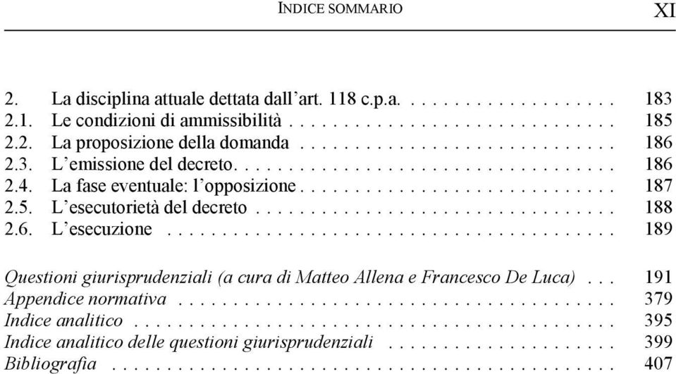 .. 188 2.6. L esecuzione... 189 Questioni giurisprudenziali (a cura di Matteo Allena e Francesco De Luca).
