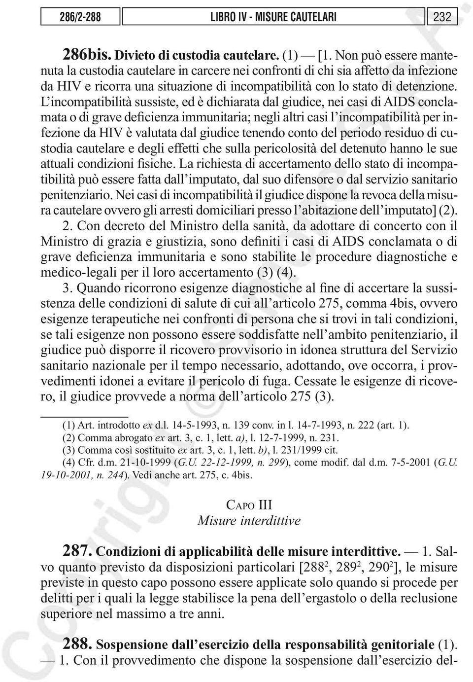 L incompatibilità sussiste, ed è dichiarata dal giudice, nei casi di AIDS conclamata o di grave deficienza immunitaria; negli altri casi l incompatibilità per infezione da HIV è valutata dal giudice