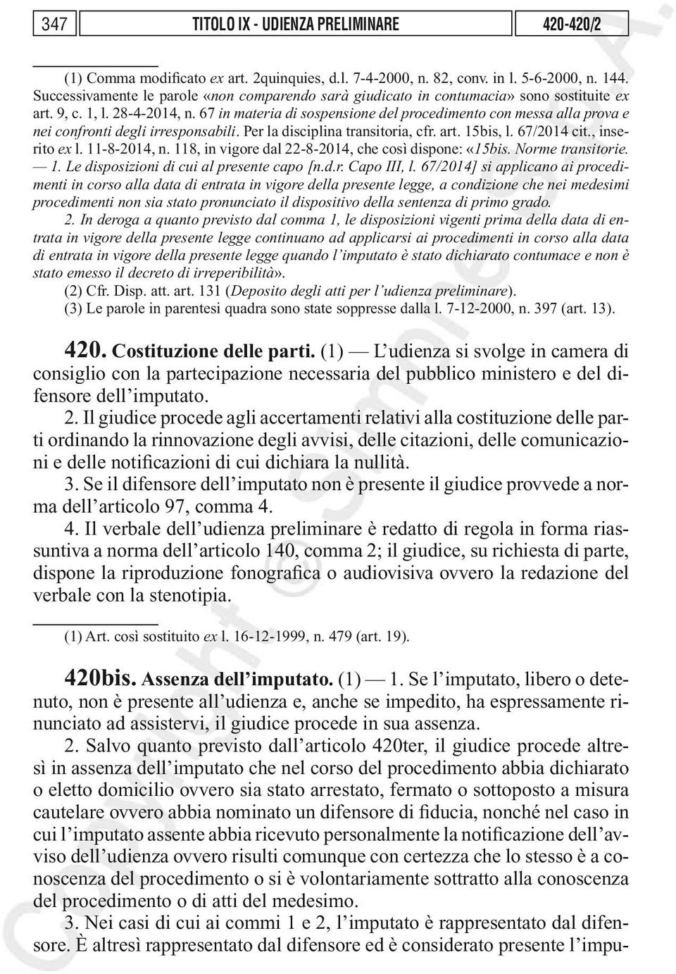 67 in materia di sospensione del procedimento con messa alla prova e nei confronti degli irresponsabili. Per la disciplina transitoria, cfr. art. 15bis, l. 67/2014 cit., inserito ex l. 11-8-2014, n.