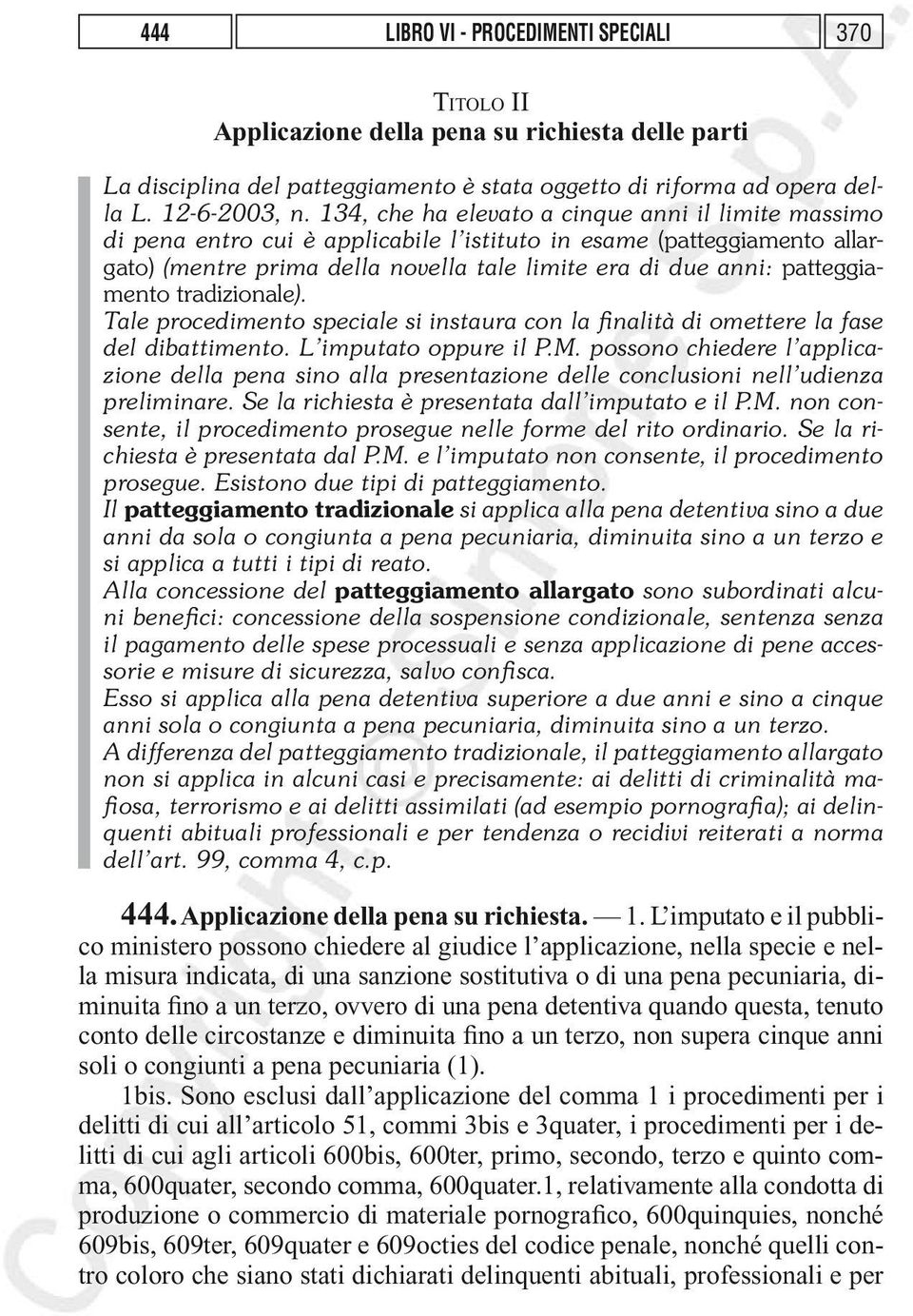 patteggiamento tradizionale). Tale procedimento speciale si instaura con la finalità di omettere la fase del dibattimento. L imputato oppure il P.M.