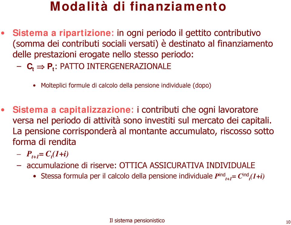 ogni lavoratore versa nel periodo di attività sono investiti sul mercato dei capitali.