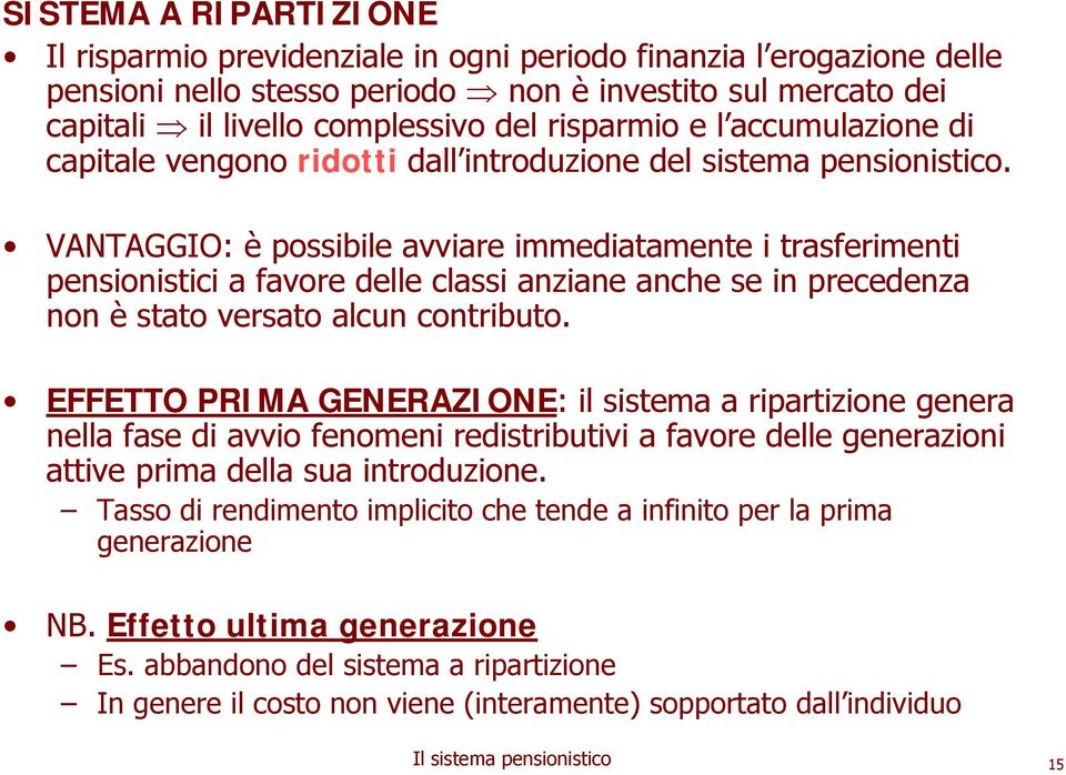 VANTAGGIO: è possibile avviare immediatamente i trasferimenti pensionistici a favore delle classi anziane anche se in precedenza non è stato versato alcun contributo.