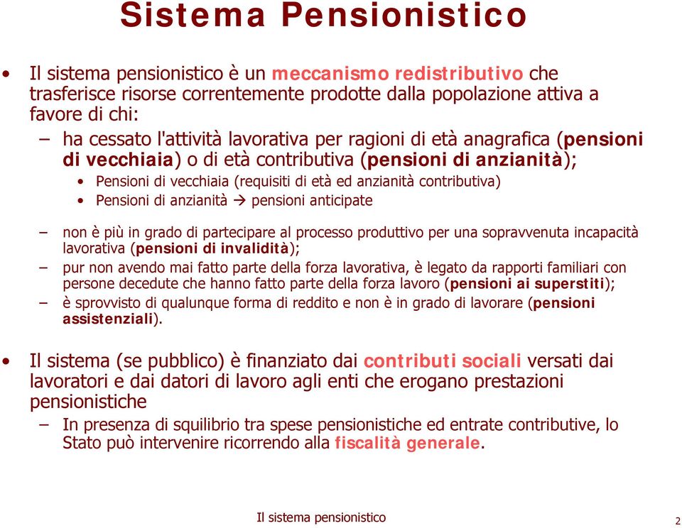 anticipate non è più in grado di partecipare al processo produttivo per una sopravvenuta incapacità lavorativa (pensioni di invalidità); pur non avendo mai fatto parte della forza lavorativa, è