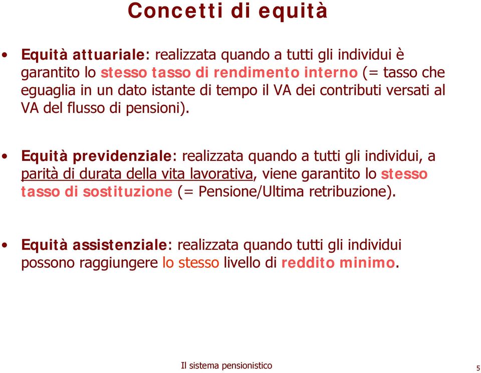 Equità previdenziale: realizzata quando a tutti gli individui, a parità di durata della vita lavorativa, viene garantito lo stesso tasso di