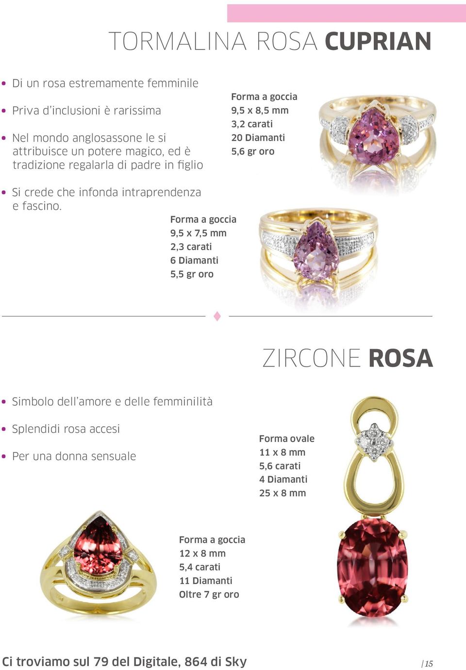 Forma a goccia 9,5 x 7,5 mm 2,3 carati 6 Diamanti 5,5 gr oro Zircone Rosa Simbolo dell amore e delle femminilità Splendidi rosa accesi Per una donna