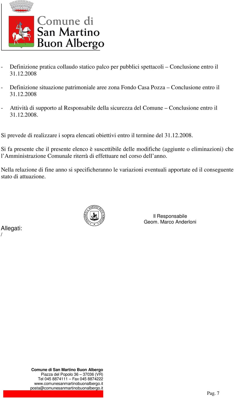 Si fa presente che il presente elenco è suscettibile delle modifiche (aggiunte o eliminazioni) che l Amministrazione Comunale riterrà di effettuare nel corso dell anno.