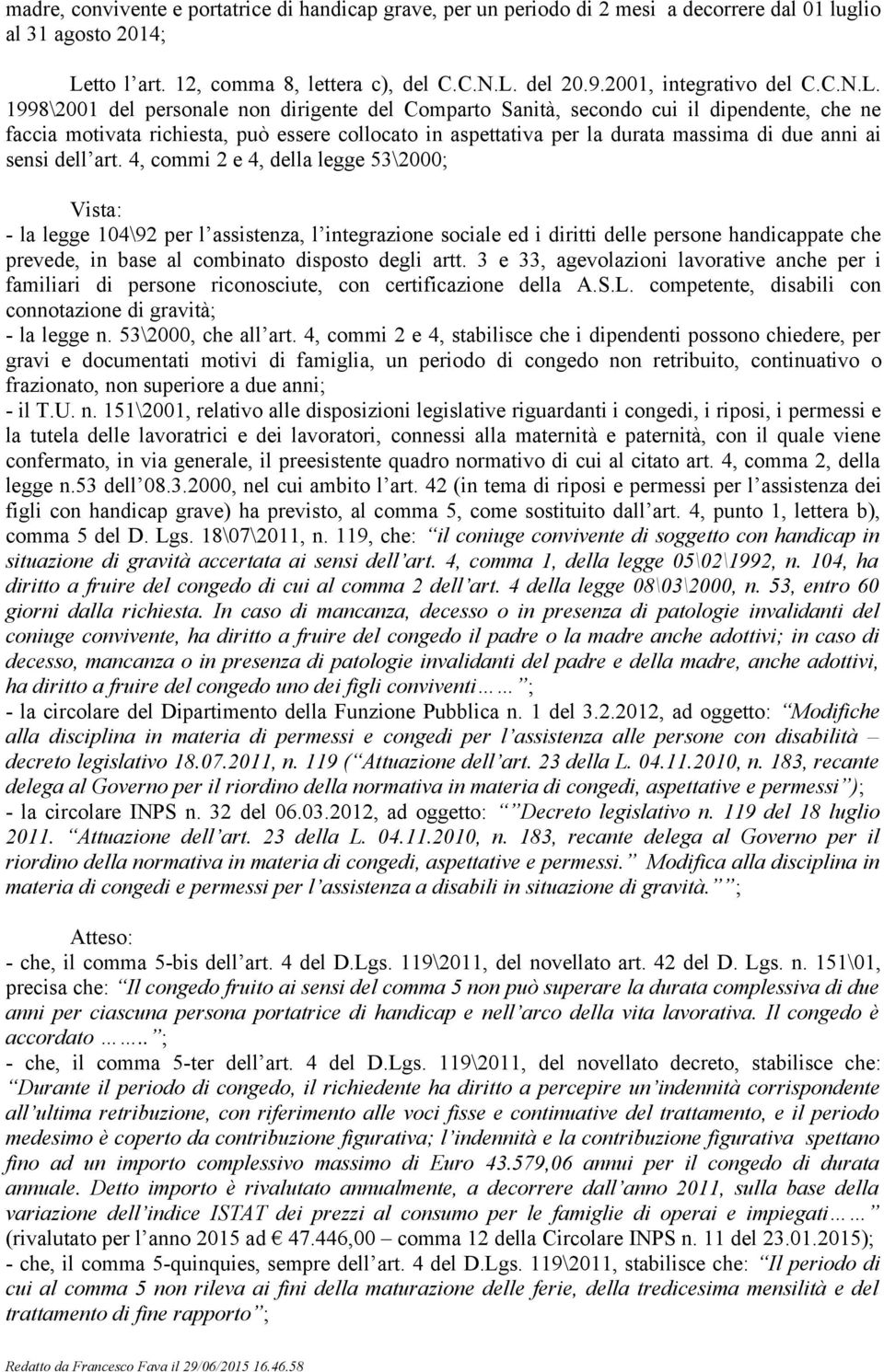 1998\2001 del personale non dirigente del Comparto Sanità, secondo cui il dipendente, che ne faccia motivata richiesta, può essere collocato in aspettativa per la durata massima di due anni ai sensi