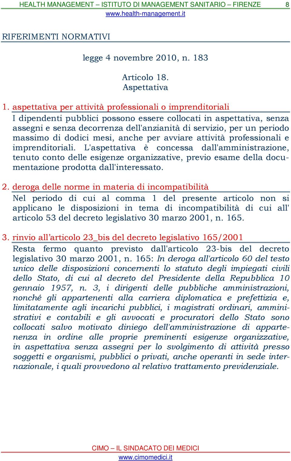 massimo di dodici mesi, anche per avviare attività professionali e imprenditoriali.