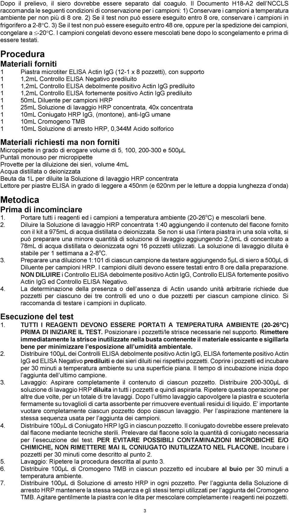 2) Se il test non può essere eseguito entro 8 ore, conservare i campioni in frigorifero a 2-8 C.