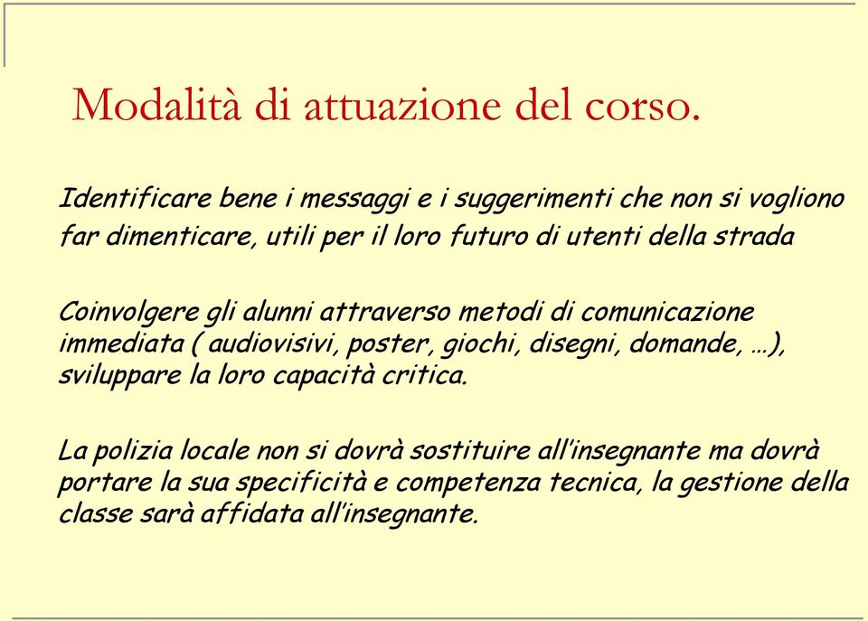 della strada Coinvolgere gli alunni attraverso metodi di comunicazione immediata ( audiovisivi, poster, giochi, disegni,