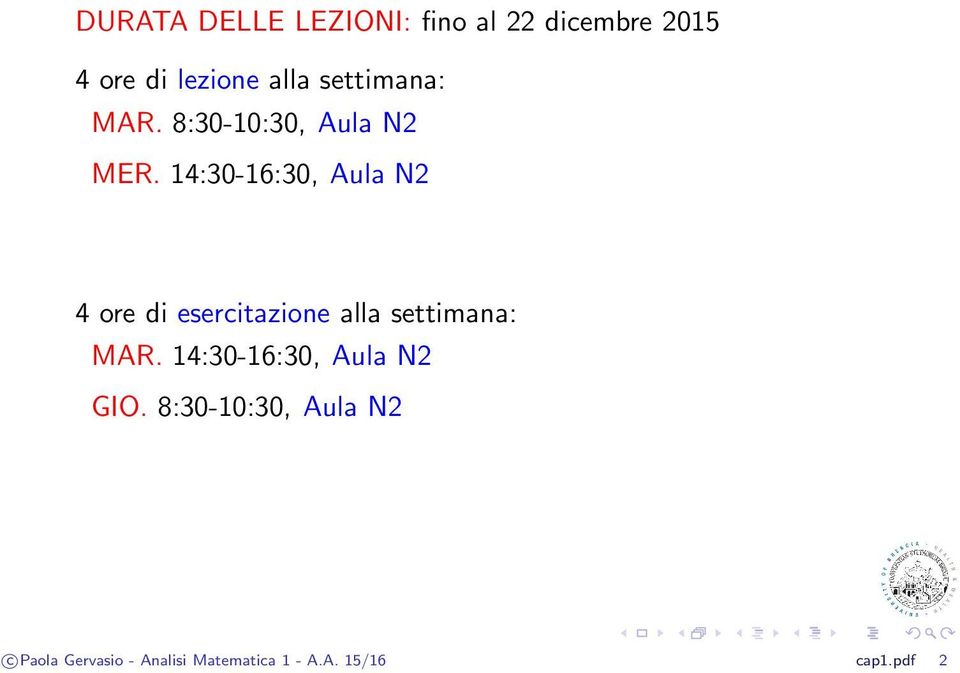 14:30-16:30, Aula N2 4 ore di esercitazione alla settimana: MAR.