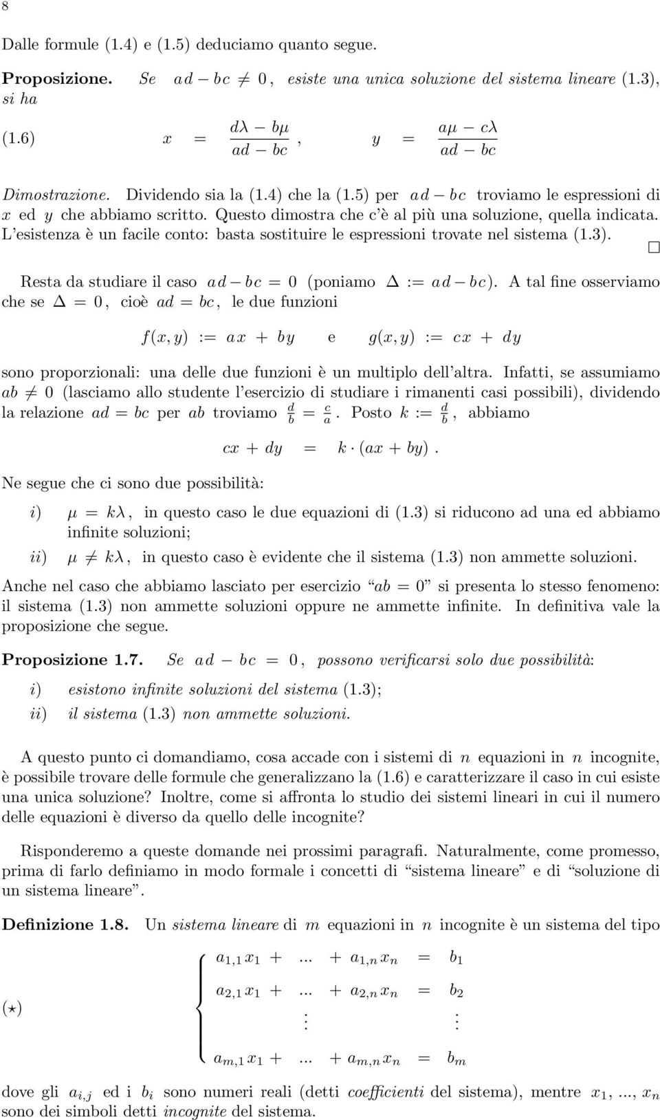 L esistenza è un facile conto: basta sostituire le espressioni trovate nel sistema (.). Resta da studiare il caso ad bc = (poniamo := ad bc).