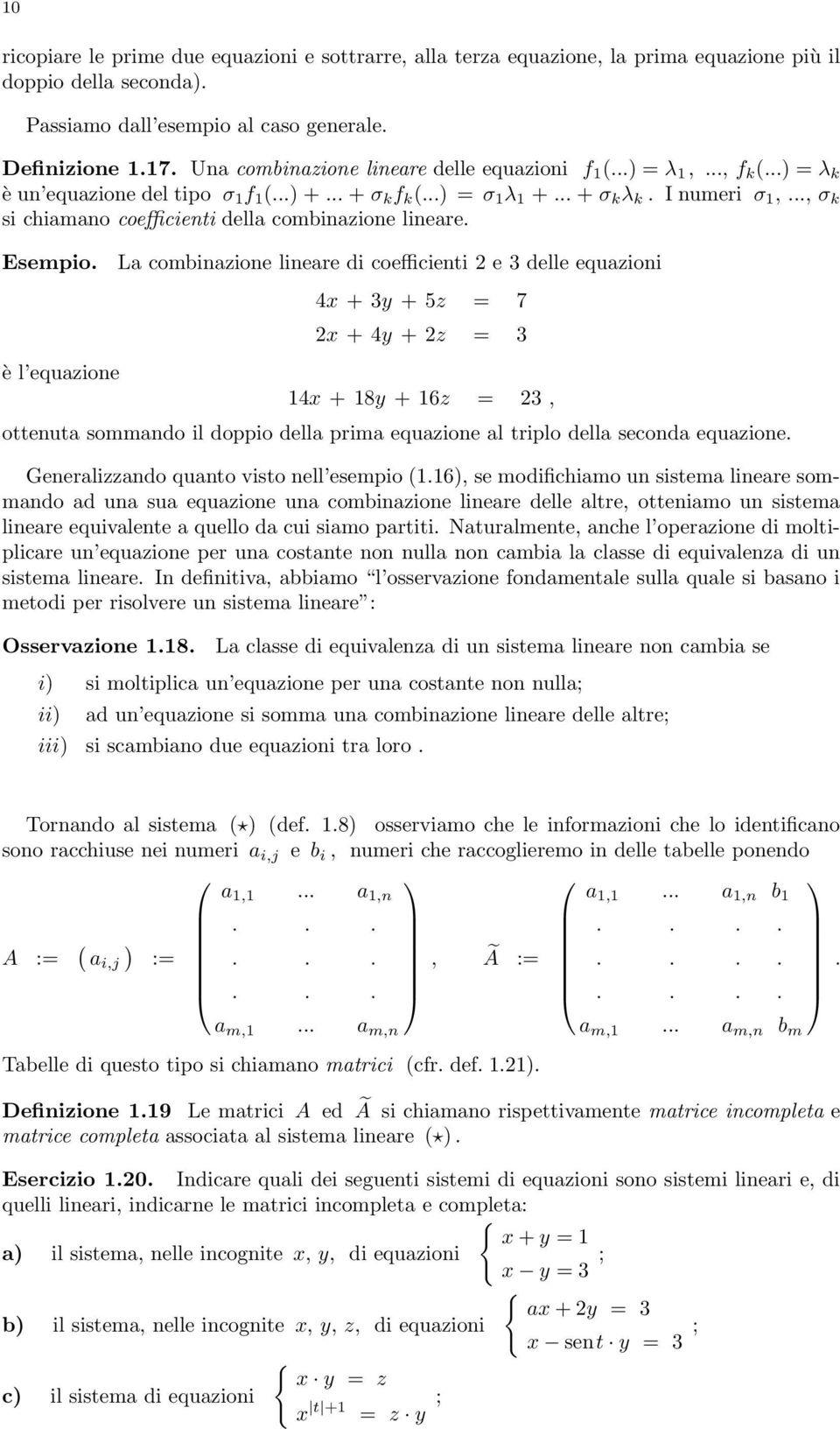 .., σ k si chiamano coefficienti della combinazione lineare. Esempio.