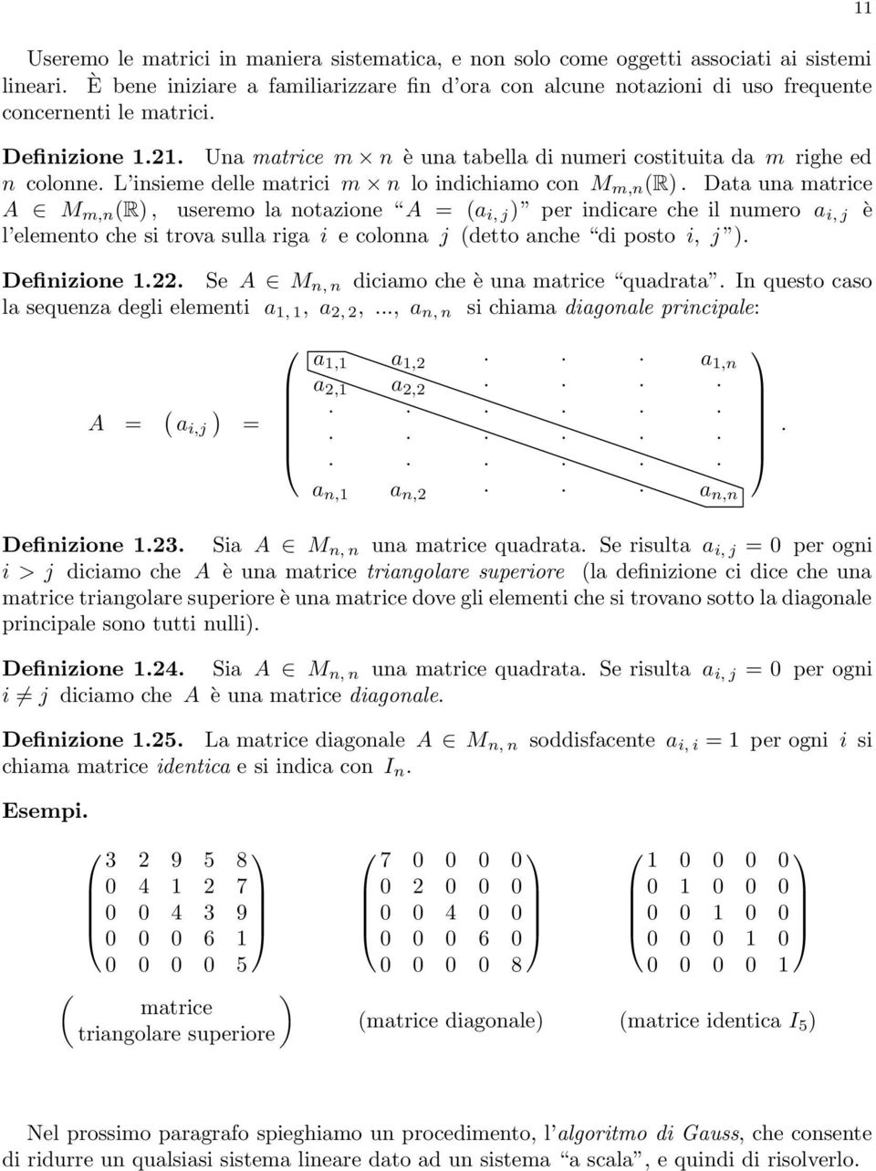 L insieme delle matrici m n lo indichiamo con M m,n (R).