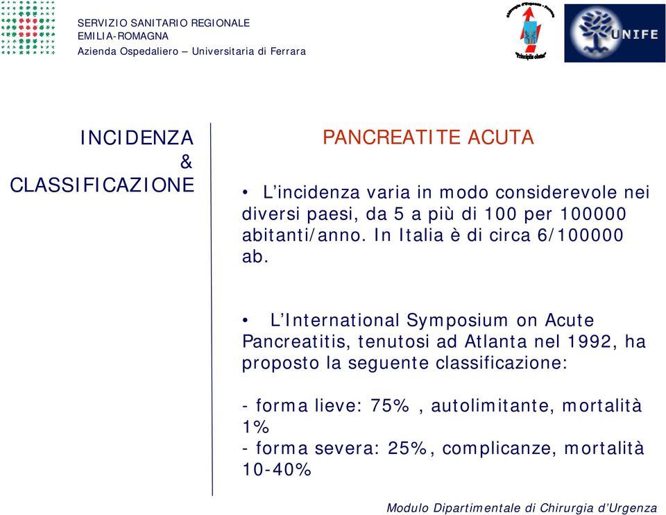 L International Symposium on Acute Pancreatitis, tenutosi ad Atlanta nel 1992, ha proposto la