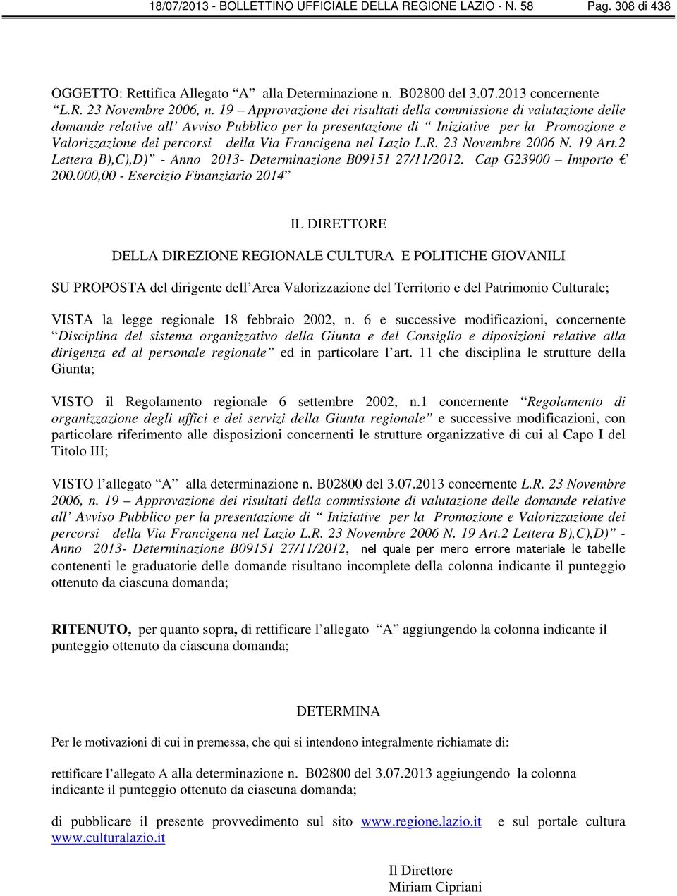 Francigena nel Lazio L.R. Novembre 06 N. 19 Art.2 Lettera B),C),D) - Anno 13- Determinazione B09151 27/11/12. Cap G900 Importo 0.