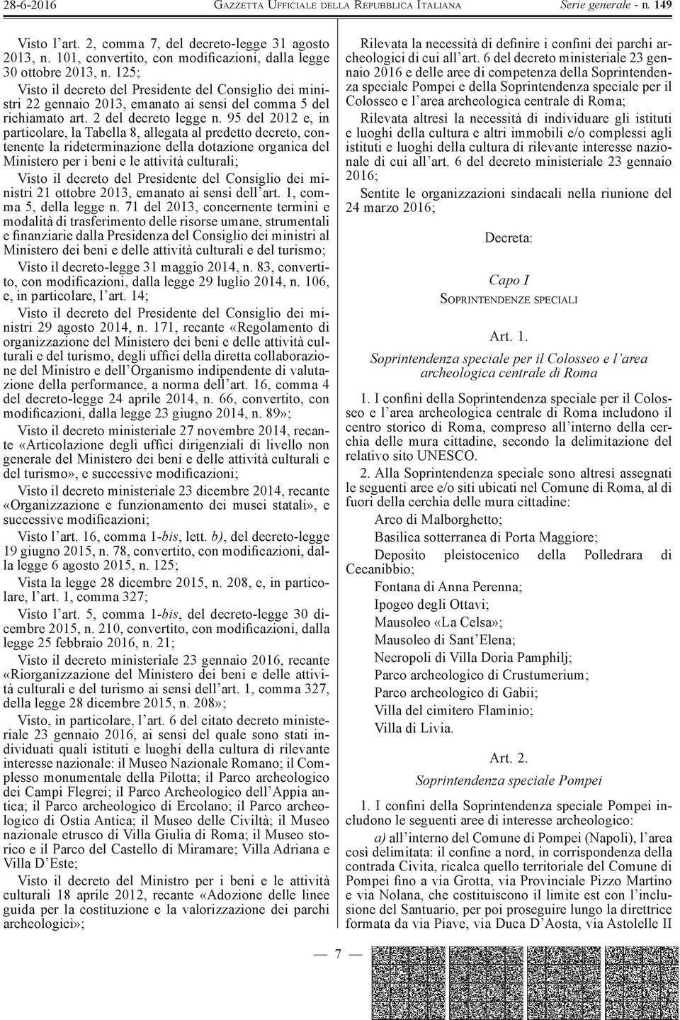 95 del 2012 e, in particolare, la Tabella 8, allegata al predetto decreto, contenente la rideterminazione della dotazione organica del Ministero per i beni e le attività culturali; Visto il decreto