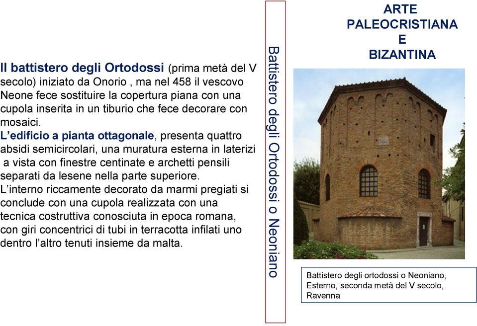 L interno riccamente decorato da marmi pregiati si conclude con una cupola realizzata con una tecnica costruttiva conosciuta in epoca romana, con giri concentrici di tubi in terracotta infilati