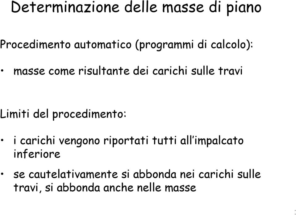 procedimento: i carichi vengono riportati tutti all impalcato inferiore se