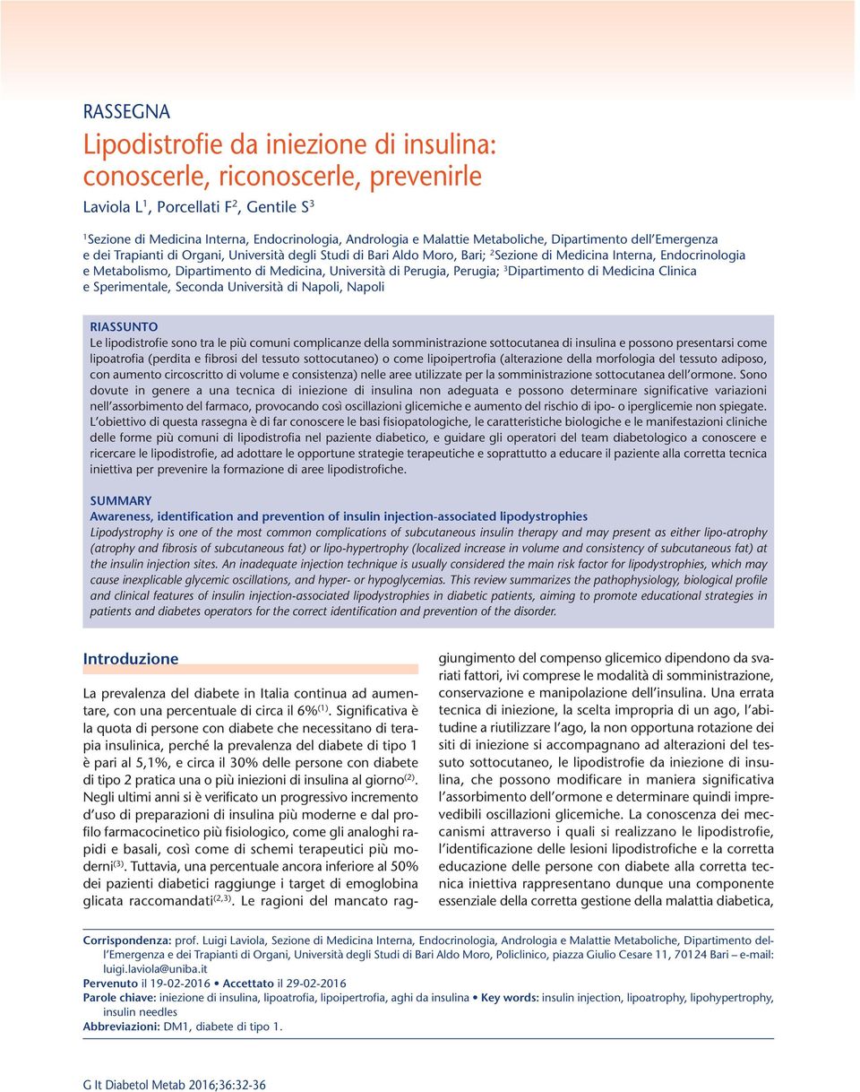 Medicina, Università di Perugia, Perugia; 3 Dipartimento di Medicina Clinica e Sperimentale, Seconda Università di Napoli, Napoli RIASSUNTO Le lipodistrofie sono tra le più comuni complicanze della