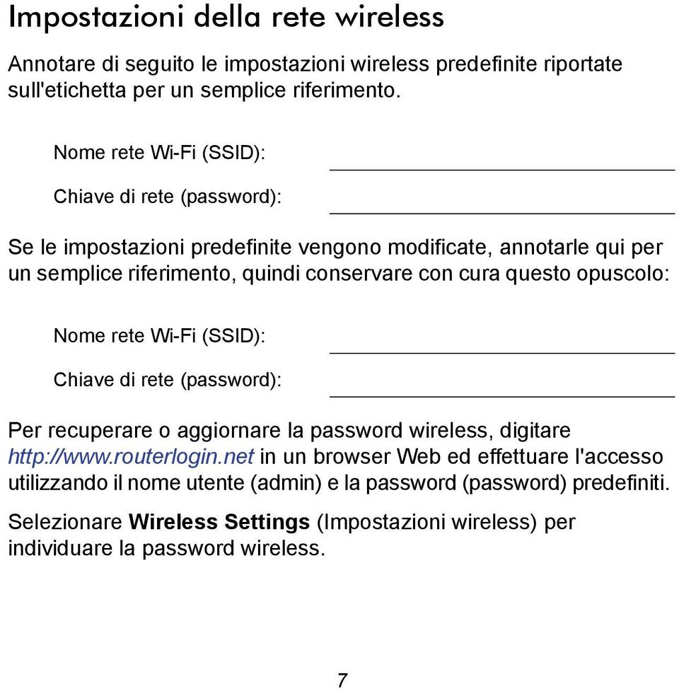 cura questo opuscolo: Nome rete Wi-Fi (SSID): Chiave di rete (password): Per recuperare o aggiornare la password wireless, digitare http://www.routerlogin.