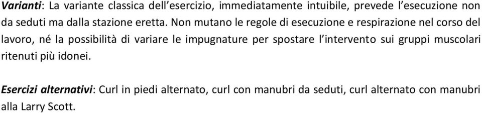 Non mutano le regole di esecuzione e respirazione nel corso del lavoro, né la possibilità di variare le