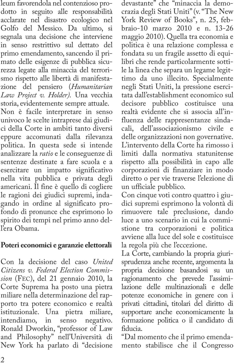 rispetto alle libertà di manifestazione del pensiero (Humanitarian Law Project v. Holder). Una vecchia storia, evidentemente sempre attuale.