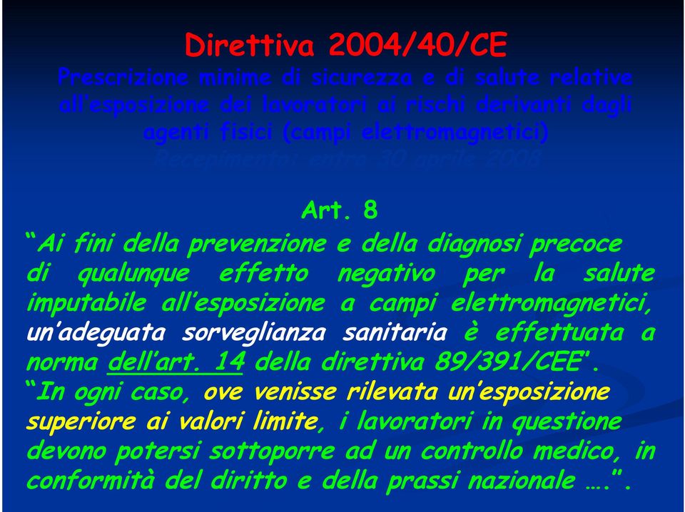 8 Ai fini della prevenzione e della diagnosi precoce di qualunque effetto negativo per la salute imputabile all esposizione a campi elettromagnetici, un adeguata