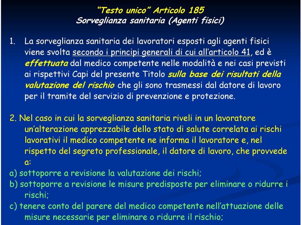 previsti ai rispettivi Capi del presente Titolo sulla base dei risultati della valutazione del rischio che gli sono trasmessi dal datore di lavoro per il tramite del servizio di prevenzione e