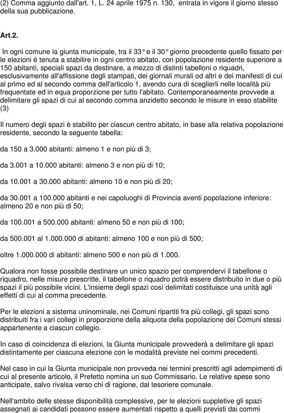 esclusivamente all'affissione degli stampati, dei giornali murali od altri e dei manifesti di cui al primo ed al secondo comma dell'articolo 1, avendo cura di sceglierli nelle località più