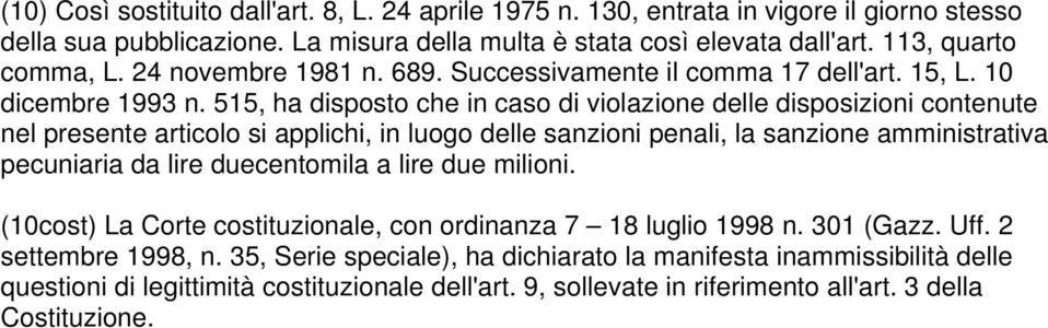 515, ha disposto che in caso di violazione delle disposizioni contenute nel presente articolo si applichi, in luogo delle sanzioni penali, la sanzione amministrativa pecuniaria da lire