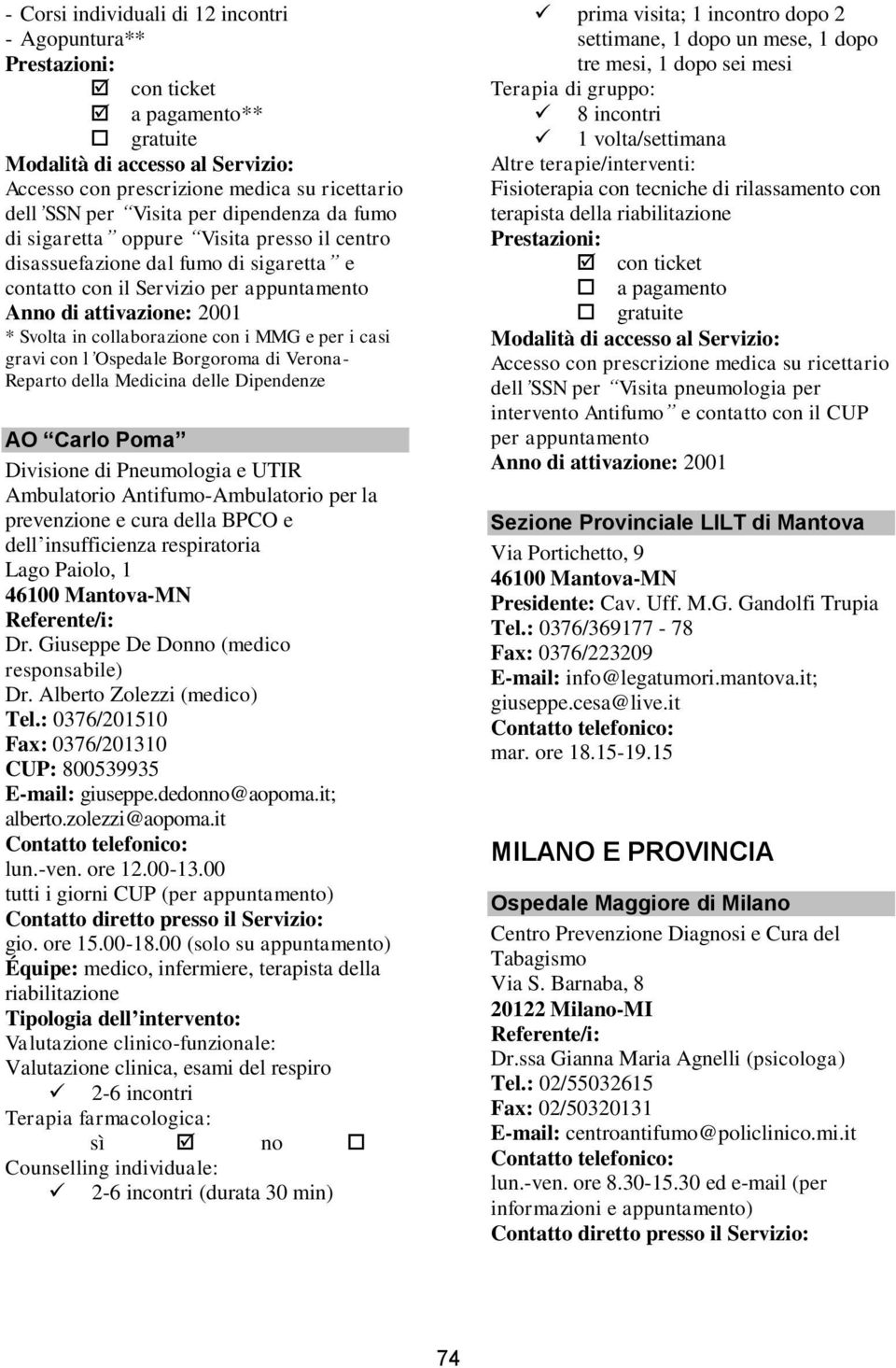 Ambulatorio Antifumo-Ambulatorio per la prevenzione e cura della BPCO e dell insufficienza respiratoria Lago Paiolo, 1 46100 Mantova-MN Dr. Giuseppe De Donno (medico responsabile) Dr.