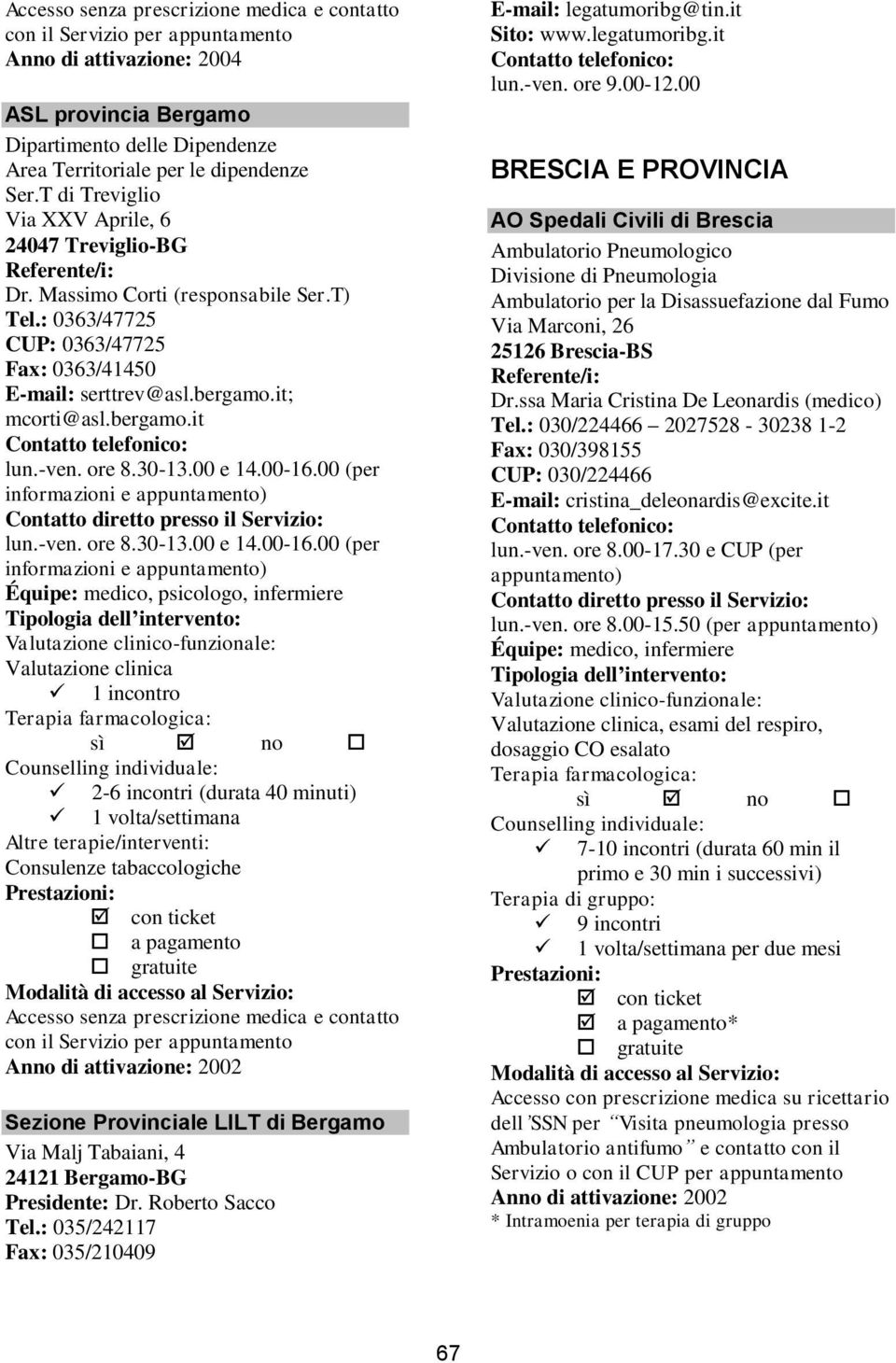 00 (per informazioni e lun.-ven. ore 8.30-13.00 e 14.00-16.