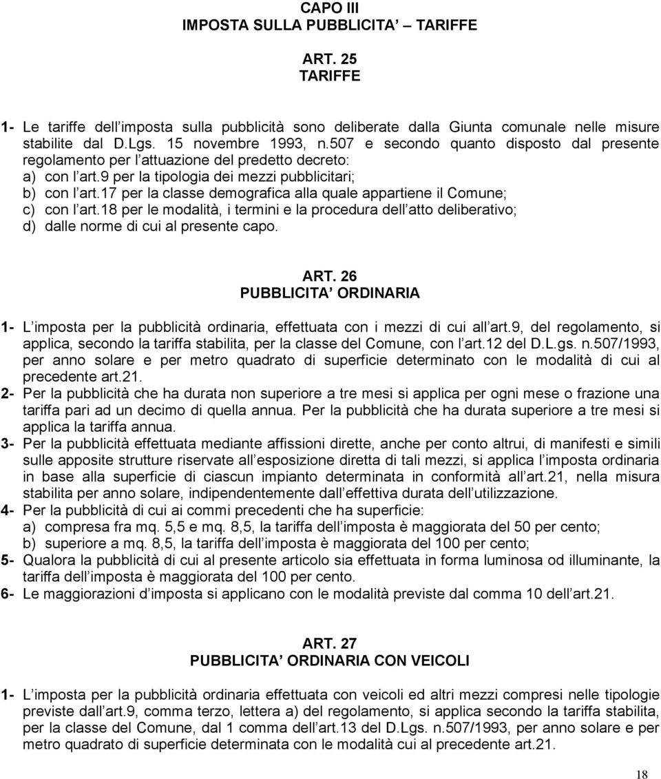 17 per la classe demografica alla quale appartiene il Comune; c) con l art.18 per le modalità, i termini e la procedura dell atto deliberativo; d) dalle norme di cui al presente capo. ART.