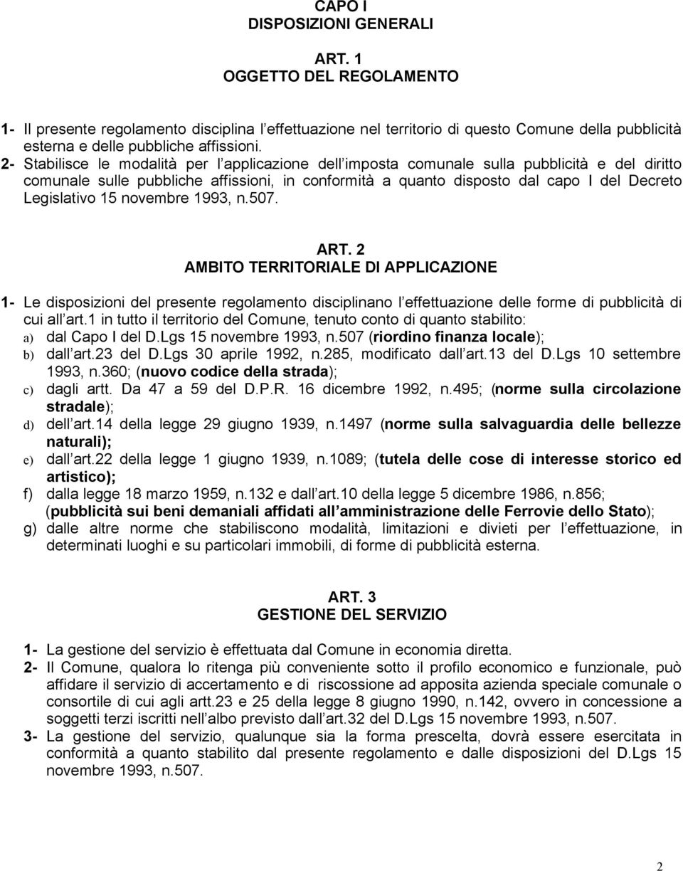 Legislativo 15 novembre 1993, n.507. ART. 2 AMBITO TERRITORIALE DI APPLICAZIONE 1- Le disposizioni del presente regolamento disciplinano l effettuazione delle forme di pubblicità di cui all art.