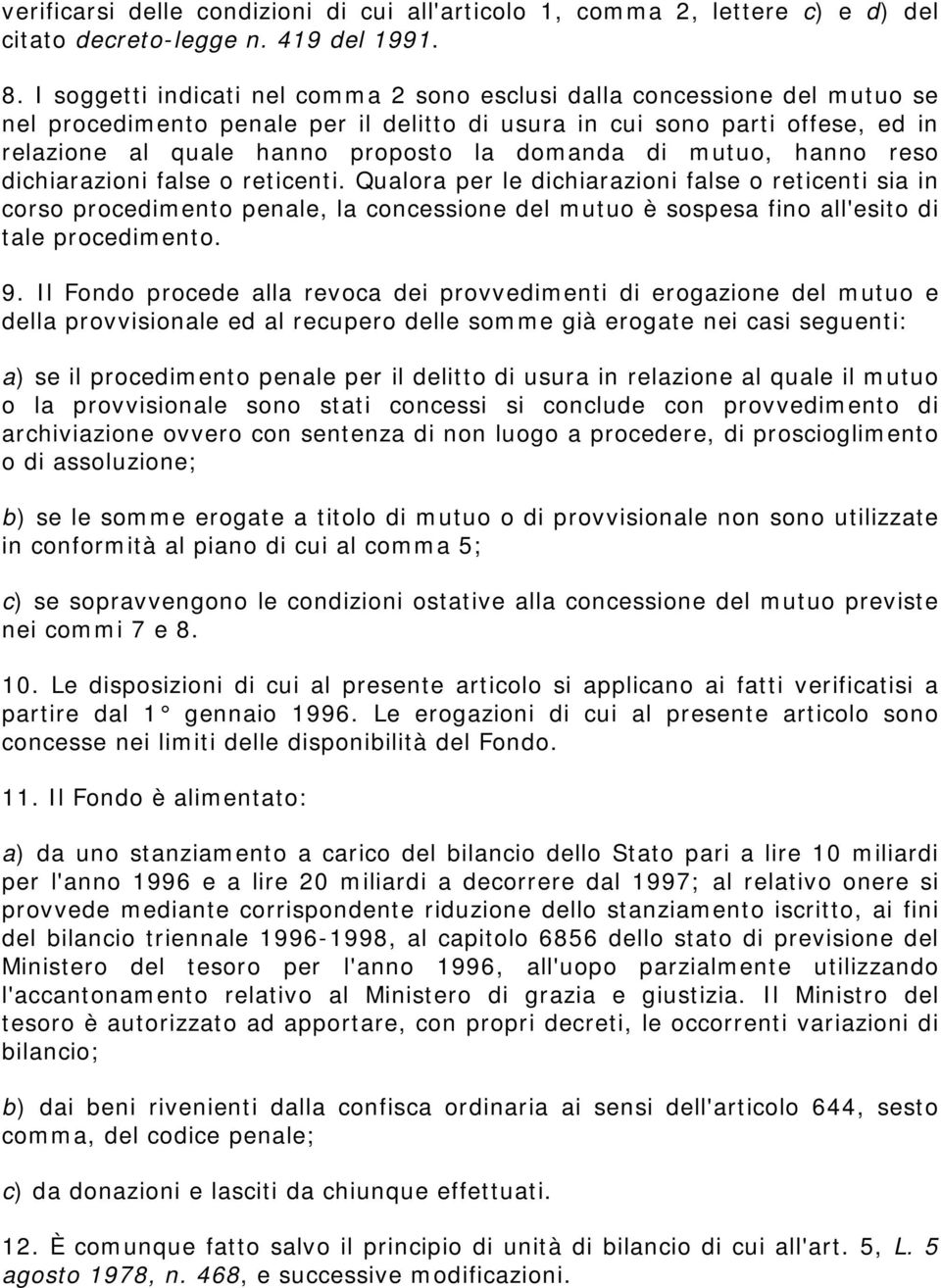 domanda di mutuo, hanno reso dichiarazioni false o reticenti.