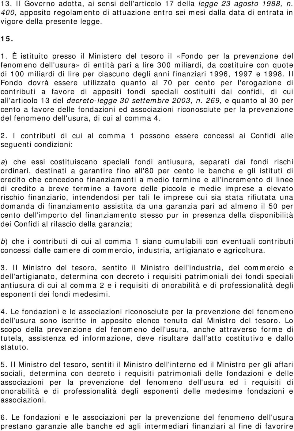 88, n. 400, apposito regolamento di attuazione entro sei mesi dalla data di entrata in vigore della presente legge. 15