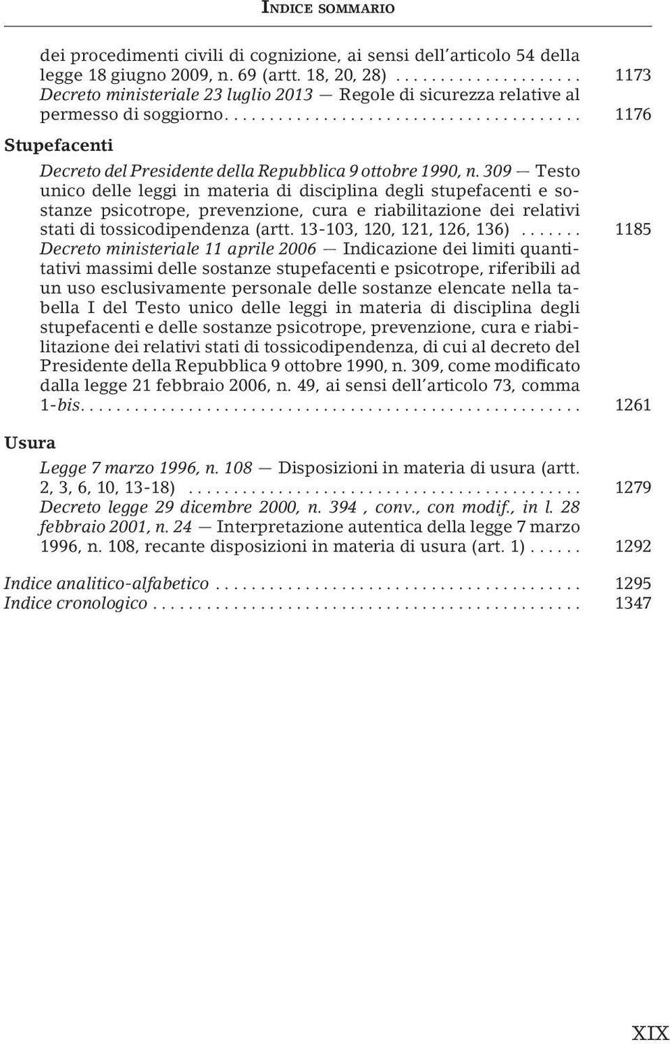 309 Testo unico delle leggi in materia di disciplina degli stupefacenti e sostanze psicotrope, prevenzione, cura e riabilitazione dei relativi stati di tossicodipendenza (artt.