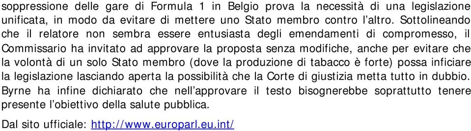 evitare che la volontà di un solo Stato membro (dove la produzione di tabacco è forte) possa inficiare la legislazione lasciando aperta la possibilità che la Corte di giustizia