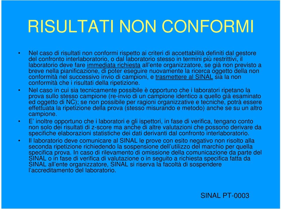 conformità nel successivo invio di campioni, e trasmettere al SINAL sia la non conformità che i risultati della ripetizione.