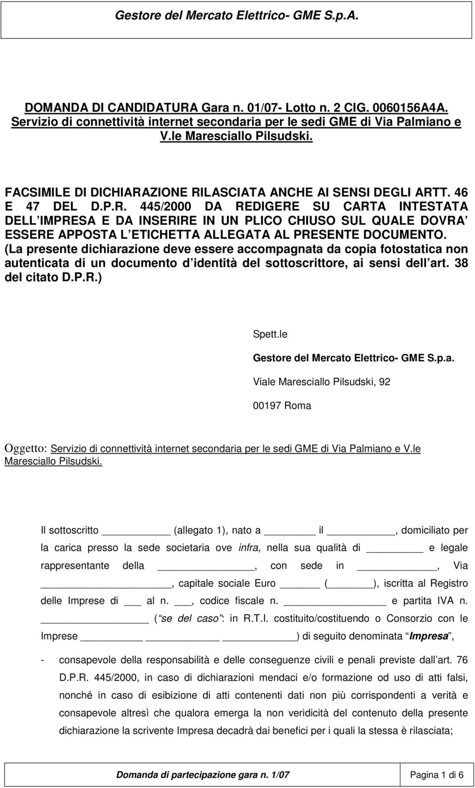 (La presente dichiarazione deve essere accompagnata da copia fotostatica non autenticata di un documento d identità del sottoscrittore, ai sensi dell art. 38 del citato D.P.R.) Spett.