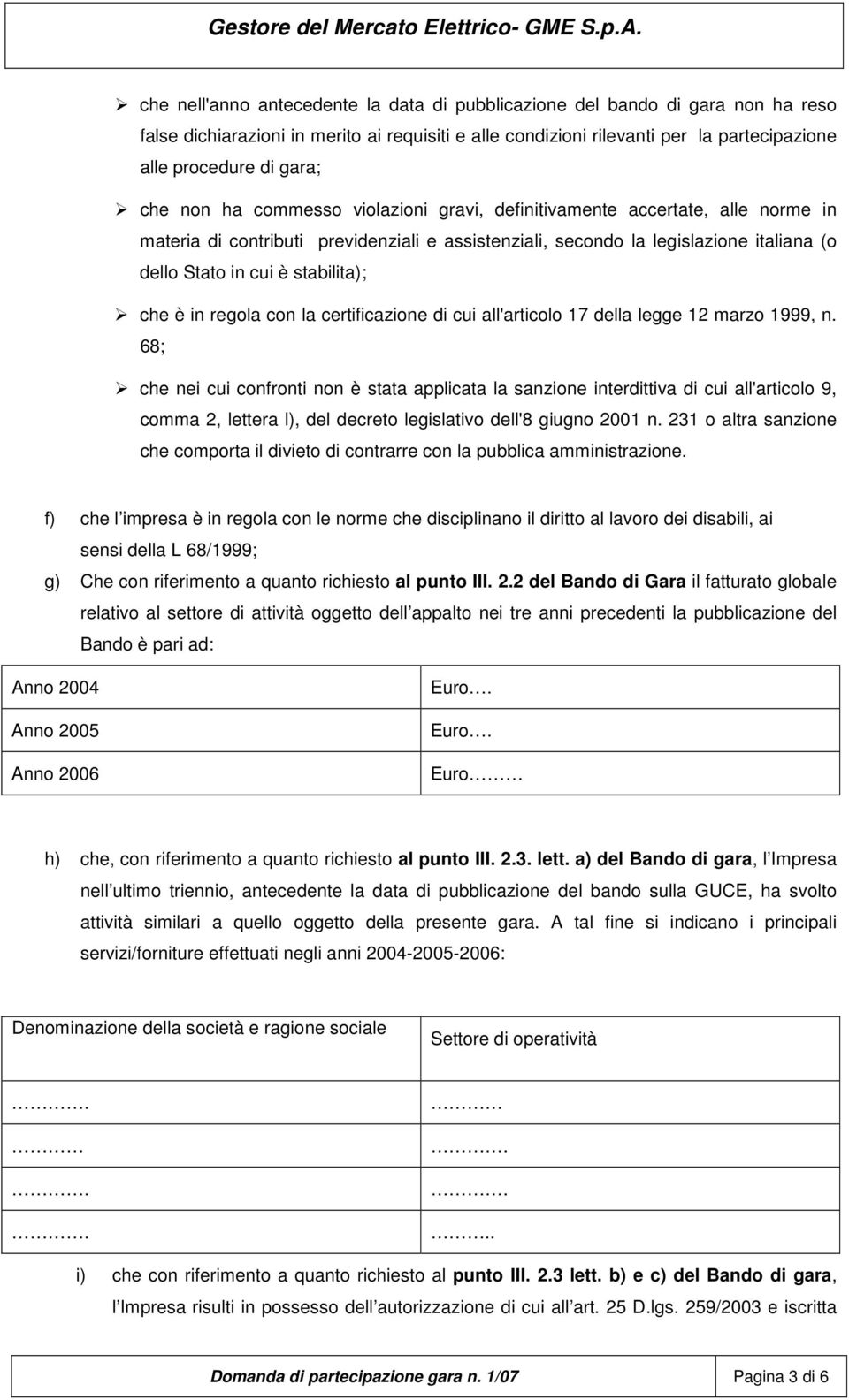 stabilita); che è in regola con la certificazione di cui all'articolo 17 della legge 12 marzo 1999, n.